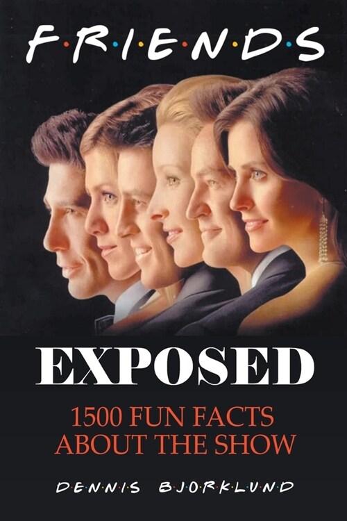 Friends Exposed: 1500 Fun Facts About the Show (Paperback)