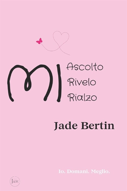 Mi Ascolto Mi Rivelo, Mi Rialzo: Io. Domani. Meglio. (Paperback)