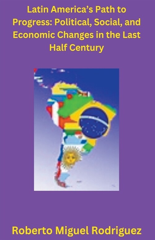 Latin Americas Political, Social, and Economic Changes in the Last Half Century (Paperback)