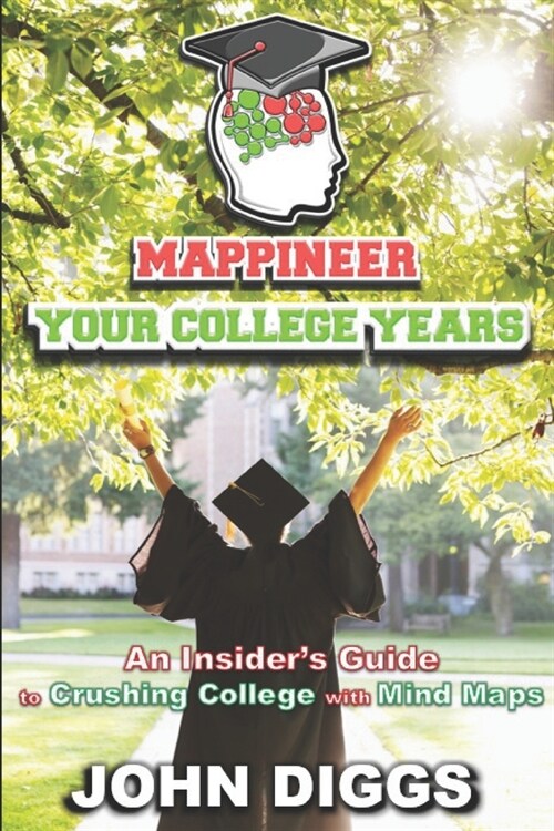Mappineer Your College Years: An Insiders Guide to Crushing College with Mind Maps (Paperback)