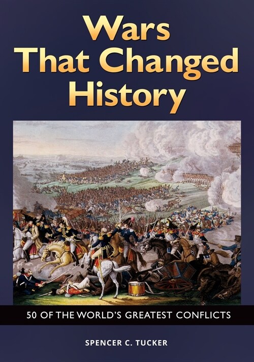 Wars That Changed History: 50 of the Worlds Greatest Conflicts (Paperback)