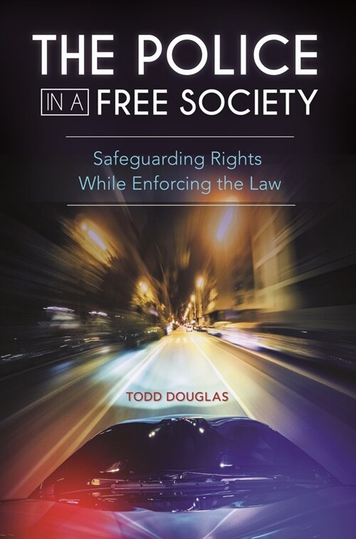 The Police in a Free Society: Safeguarding Rights While Enforcing the Law (Paperback)