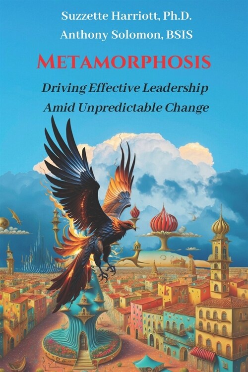 Metamorphosis: Driving Effective Leadership Amid Unpredictable Change (Paperback)