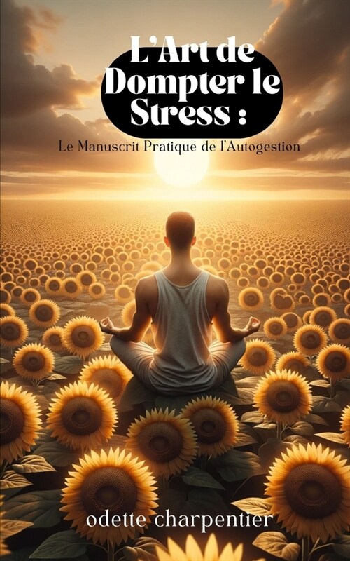 LArt de Dompter le Stress: : Le Manuscrit Pratique de lAutogestion (Paperback)