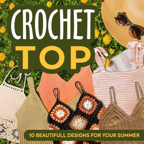 Crochet Top: 10 Beautifull Designs for Your Summer: Fashion Crochet (Paperback)