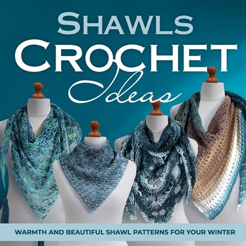 Shawls Crochet Ideas: Warmth and Beautiful Shawl Patterns for Your Winter: Fashion Crochet (Paperback)