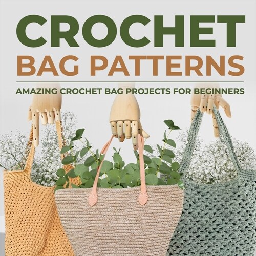 Crochet Bag Patterns: Amazing Crochet Bag Projects For Beginners: Fashion Crochet (Paperback)