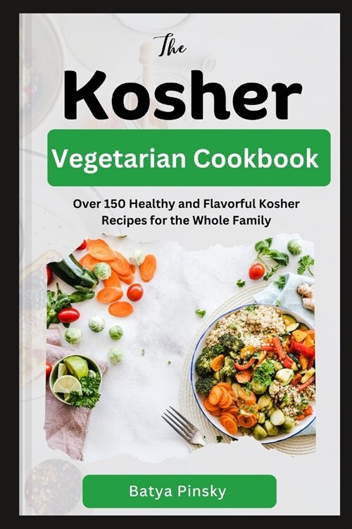 The Kosher Vegetarian Cookbook: Over 150 Healthy and Flavorful Kosher Recipes for the Whole Family (Paperback)