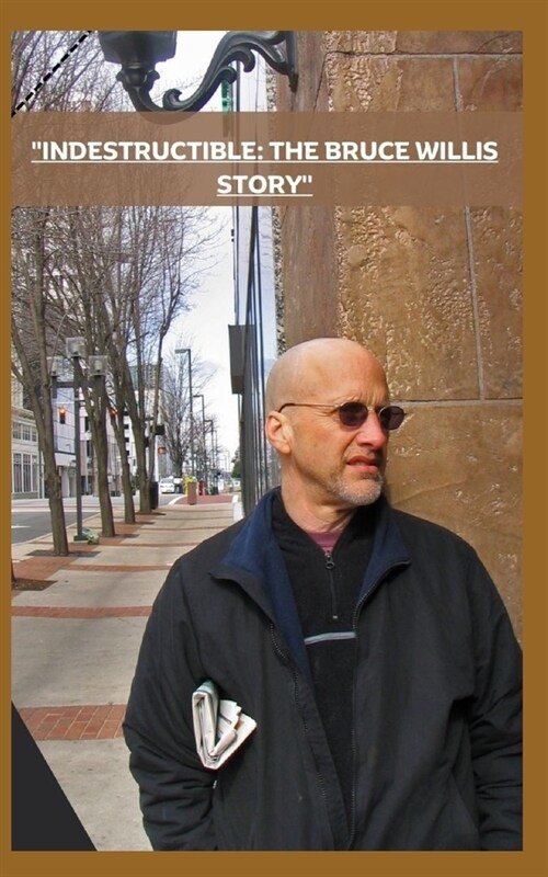 Indestructible: The Bruce Willis Story (Paperback)