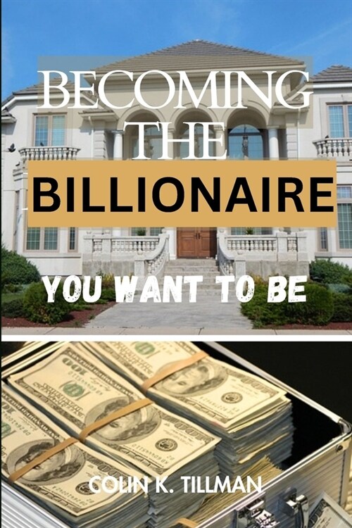 Becoming the Billionaire You Want to Be (Paperback)