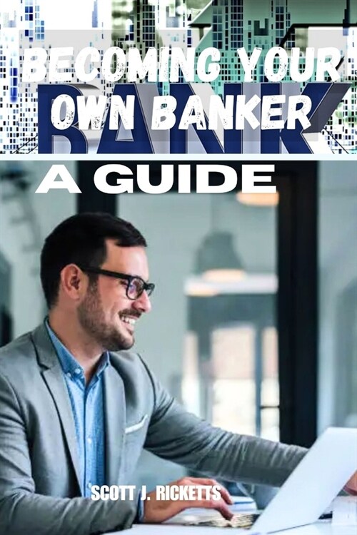 Becoming Your Own Banker a Guide (Paperback)