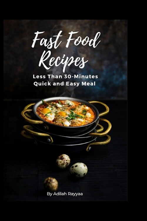 Fast food recipes: Less than 30 minutes quick and easy meal (Paperback)