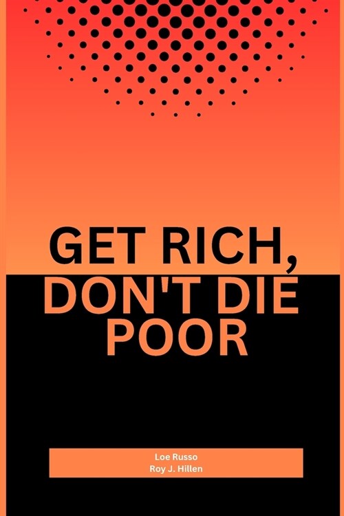 Get Rich, Dont Die Poor: understanding the intricacies of wealth (Paperback)