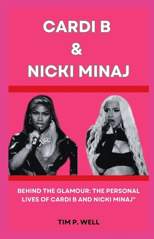 Cardi B and Nicki Minaj: Behind the Glamour: The Personal Lives of Cardi B and Nicki Minaj (Paperback)