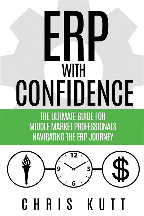 ERP with Confidence: The Ultimate Guide for Middle Market Professionals Navigating the ERP Journey (Paperback)