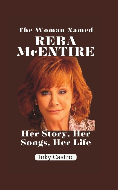 The Woman Named Reba McEntire: Her Story, Her Songs, Her Life (Paperback)