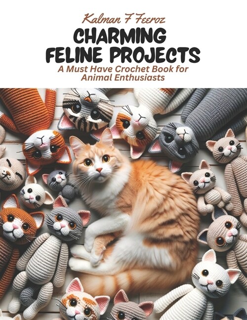 Charming Feline Projects: A Must Have Crochet Book for Animal Enthusiasts (Paperback)