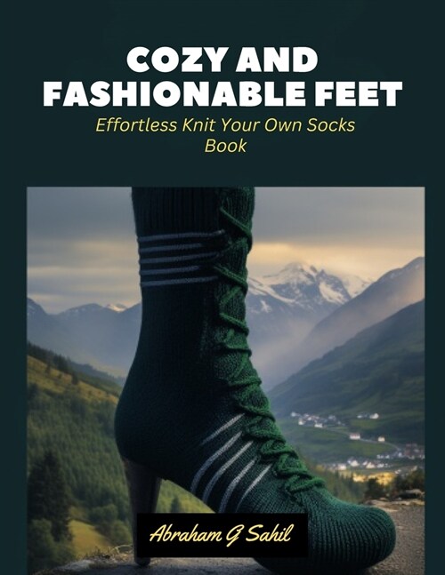 Cozy and Fashionable Feet: Effortless Knit Your Own Socks Book (Paperback)