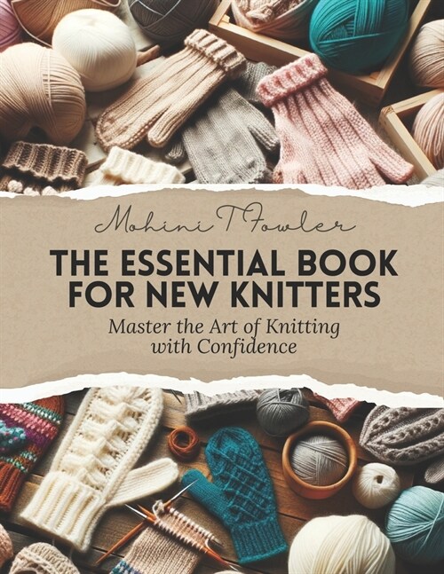 The Essential Book for New Knitters: Master the Art of Knitting with Confidence (Paperback)