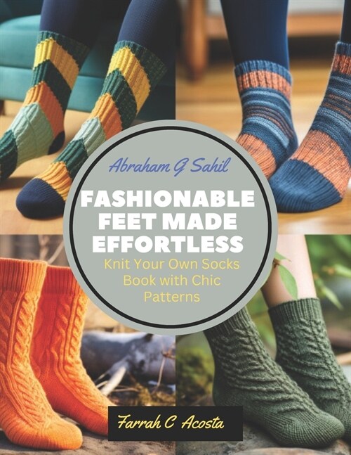 Fashionable Feet Made Effortless: Knit Your Own Socks Book with Chic Patterns (Paperback)