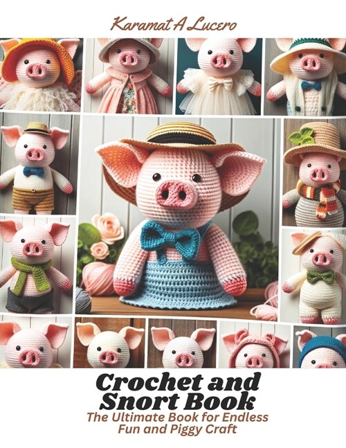 Crochet and Snort Book: The Ultimate Book for Endless Fun and Piggy Craft (Paperback)