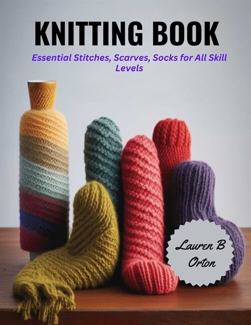 Knitting Book: Essential Stitches, Scarves, Socks for All Skill Levels (Paperback)