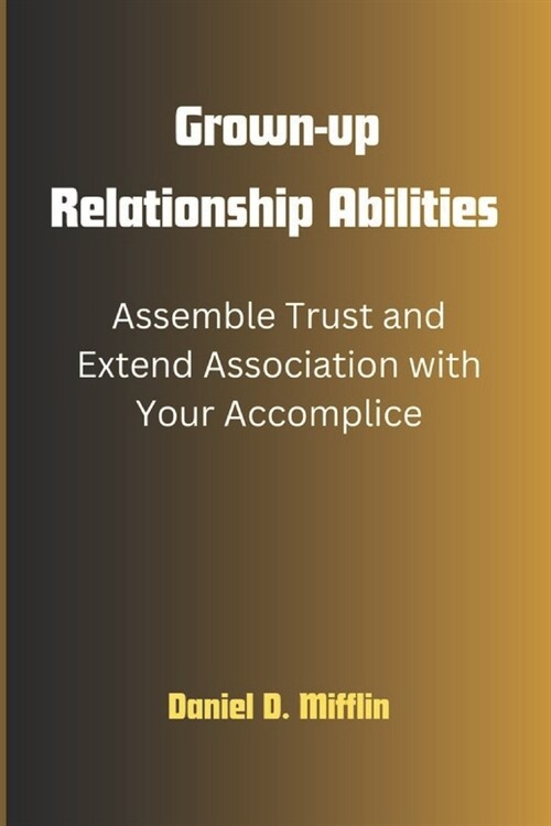 Grown-up Relationship Abilities: Assemble Trust and Extend Association with Your Accomplice (Paperback)