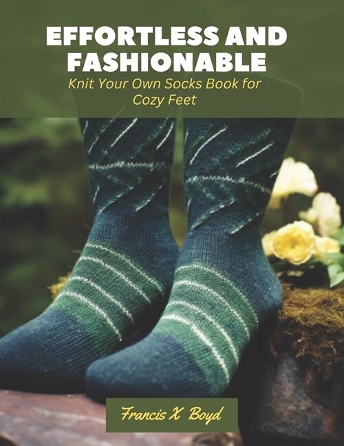 Effortless and Fashionable: Knit Your Own Socks Book for Cozy Feet (Paperback)