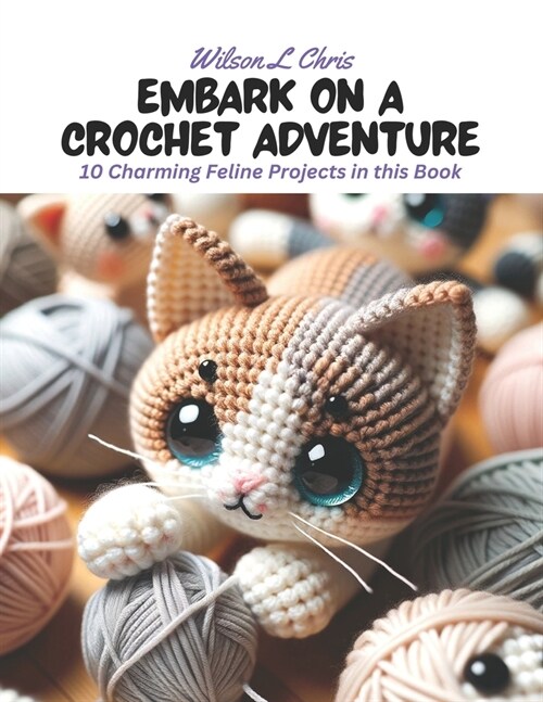 Embark on a Crochet Adventure: 10 Charming Feline Projects in this Book (Paperback)
