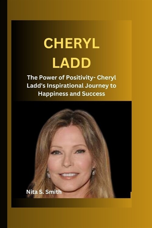Cheryl Ladd: The Power of Positivity- Cheryl Ladds Inspirational Journey to Happiness and Success (Paperback)