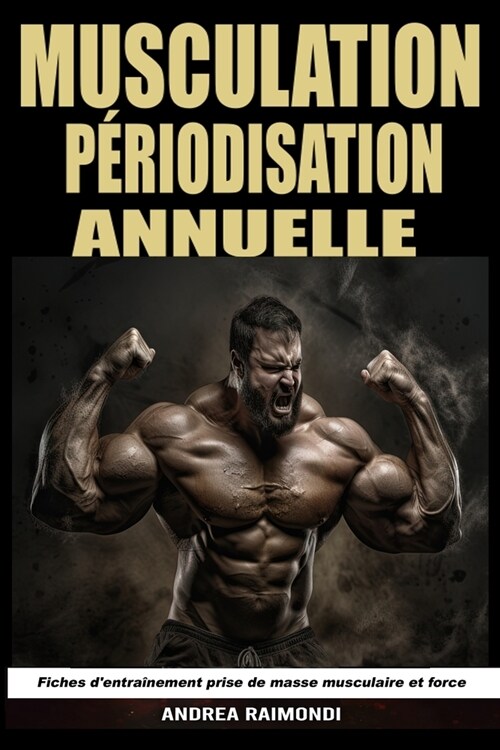 Musculation P?iodisation Annuelle: Fiches dentra?ement prise de masse musculaire et de force (Paperback)