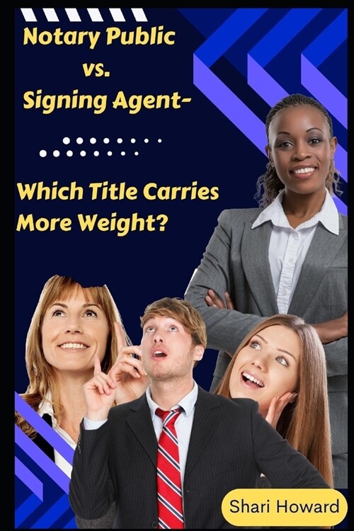 Notary Public vs. Signing Agent-Which Title Carries More Weight? (Paperback)