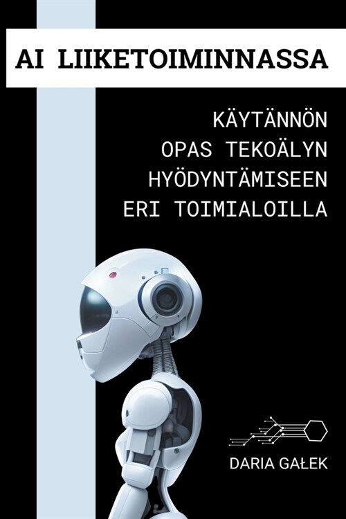 AI liiketoiminnassa: K?t?n? opas teko?yn hy?ynt?iseen eri toimialoilla (Paperback)