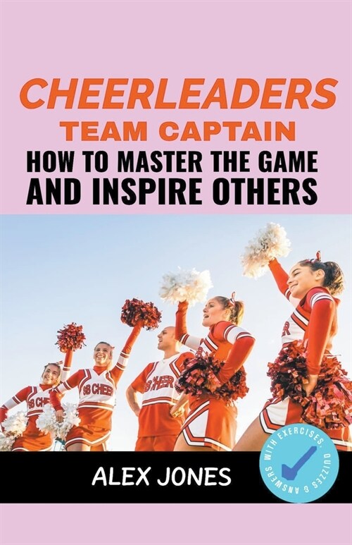 Cheerleaders Team Captain: How to Master the Game and Inspire Others (Paperback)