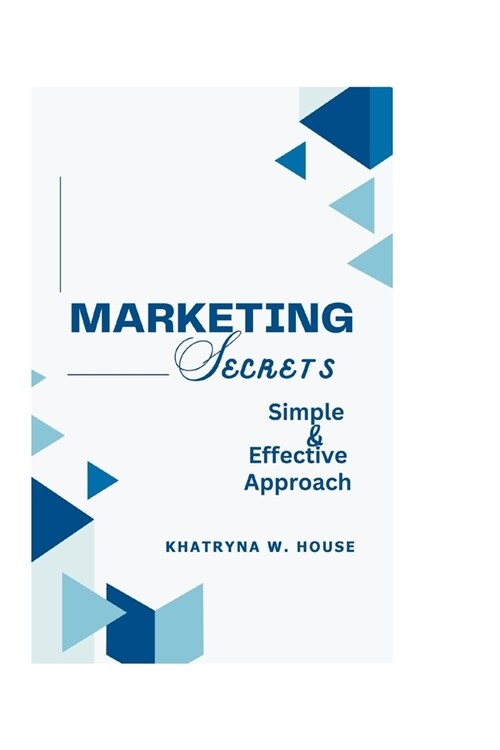 Marketing Secrets: Simple And Effective Approach (Paperback)