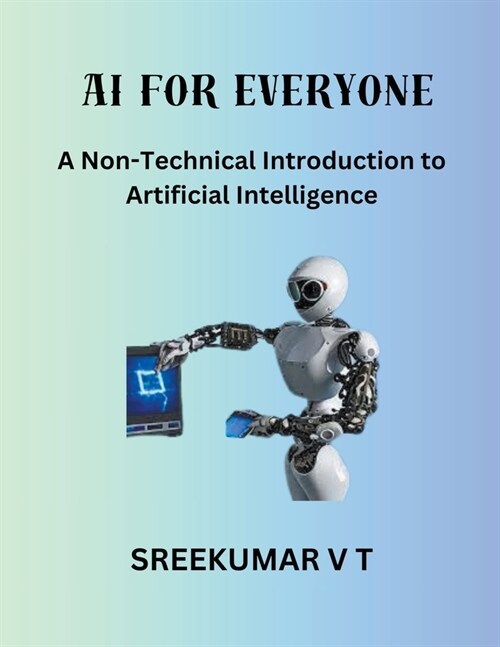 AI for Everyone: A Non-Technical Introduction to Artificial Intelligence (Paperback)