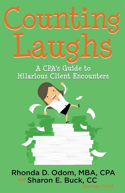 Counting Laughs: A CPAs Guide to Hilarious Client Encounters (Paperback)