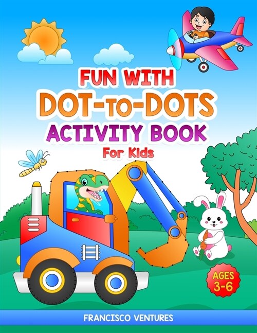 Fun With dot-to-dot for Kids: Connect The Dots for kids ages 3-6 (Paperback)