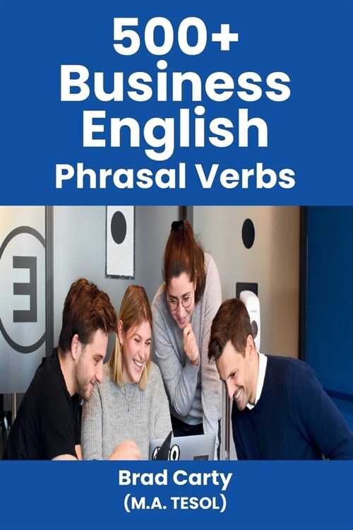 500+ Business English Phrasal Verbs (Paperback)