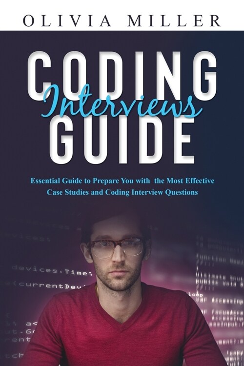 Coding Interviews G U I D E: Essential Guide to Prepare You with the Most Effective Case Studies and Coding Interview Questions (Paperback)