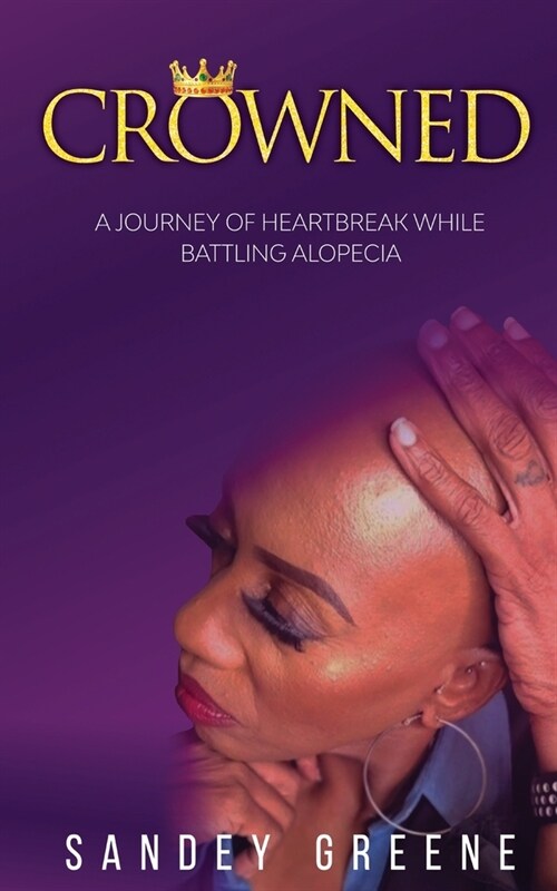 Crowned: A Journey of Heartbreak While Battling Alopecia (Paperback)