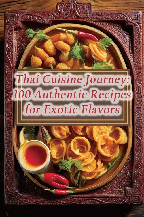 Thai Cuisine Journey: 100 Authentic Recipes for Exotic Flavors (Paperback)