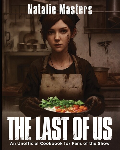 The Last Of Us: An Unofficial Cookbook for Fans of the Show Great Gift for Super Fans (Paperback)