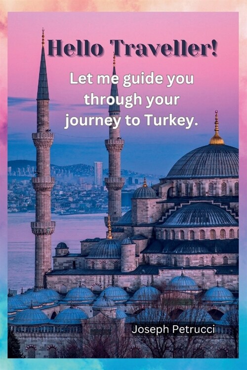 Hello Traveller!: Let me guide you through your journey to Turkey. (Paperback)