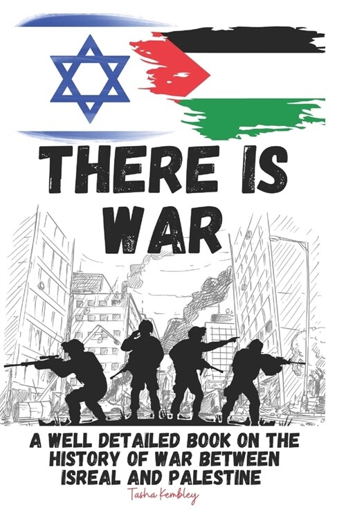 There Is War: A Well Detailed Book On The History Of War between Isreal and Palestine (Paperback)