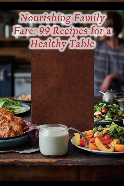 Nourishing Family Fare: 99 Recipes for a Healthy Table (Paperback)