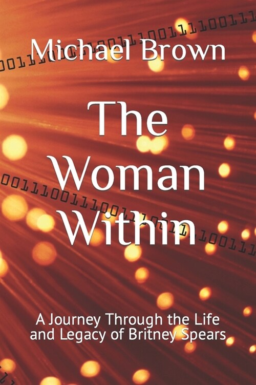 The Woman Within: A Journey Through the Life and Legacy of Britney Spears (Paperback)