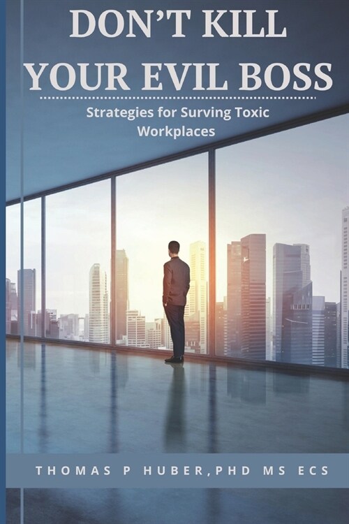 Dont Kill Your Evil Boss: Strategies for Surviving Toxic Workplaces (Paperback)