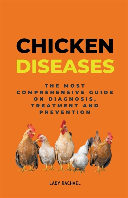 Chicken Diseases: The Most Comprehensive Guide On Diagnosis, Treatment And Prevention (Paperback)