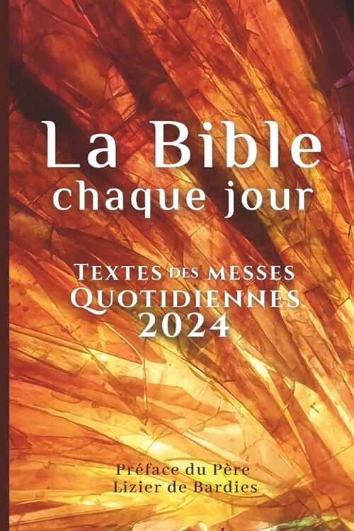 La Bible chaque jour: Textes des messes quotidiennes 2024 Pr?ace du P?e Lizier de Bardies (Paperback)